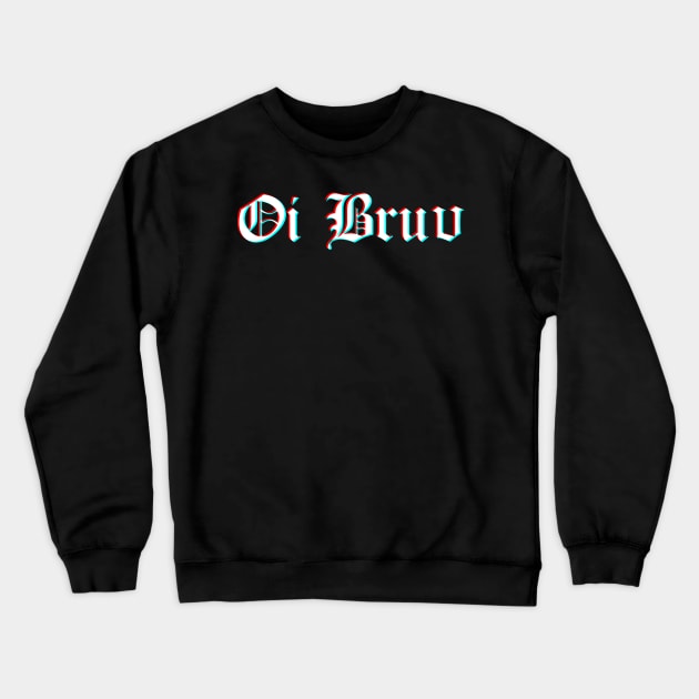 Oi Bruv Crewneck Sweatshirt by MiruMoonie